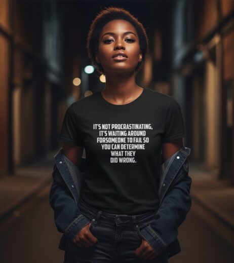 It’s Not Procrastinating, It’s Waiting to Learn from Others’ Mistakes Monochrome Tee