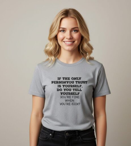 If the Only Person You Trust Is Yourself Monochrome Tee