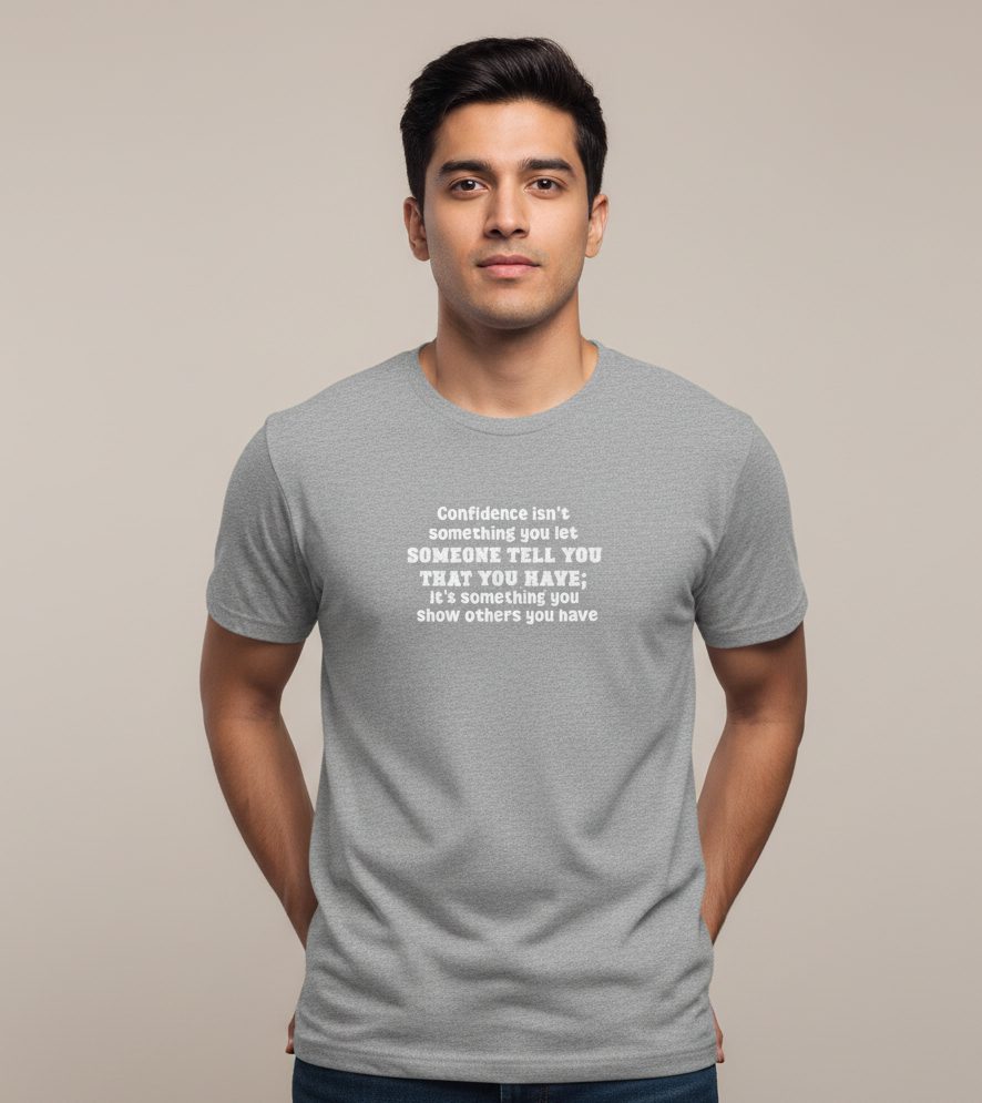 Confidence Isn’t Something You Let Someone Tell You Monochrome Tee