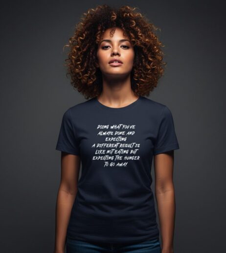 Doing What You’ve Always Done Monochrome Tee