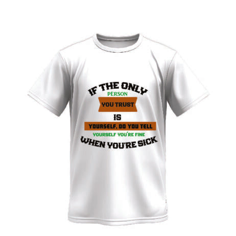 If The Only Person You Trust Is Yourself Vivid Tee