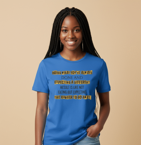 Doing What You’ve Always Done Vivid Tee