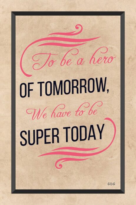 A poster with the words to be a hero of tomorrow, we have to be super today.