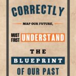 A poster with the words " map our future, must first understand the blueprint of our past ".