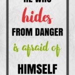 A quote about hiding from danger is afraid of himself.