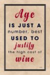 A poster with the words age is just a number, best used to justify the high cost of wine.