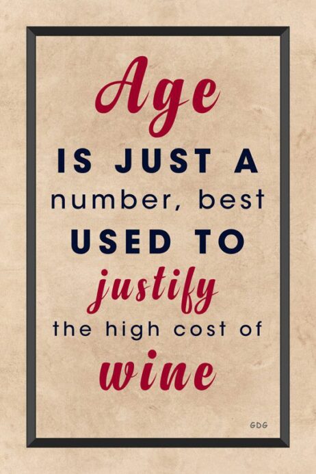 A poster with the words age is just a number, best used to justify the high cost of wine.