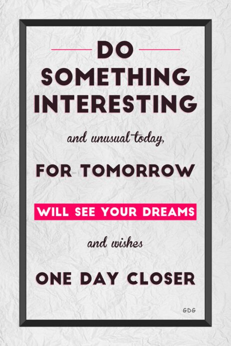 A poster with the words " something interesting and unusual today, for tomorrow will see your dreams and wishes one day closer ".