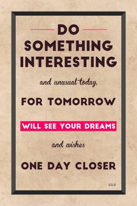 A poster with the words " something interesting and unusual today, for tomorrow will see your dreams and wishes one day closer ".