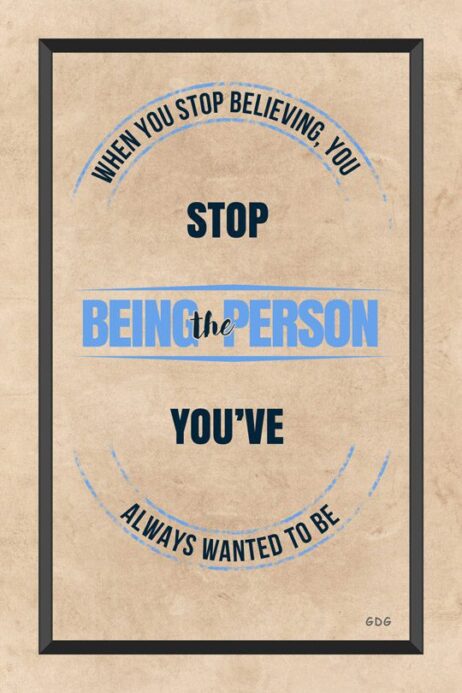 A poster with the words stop being the person you 've always wanted to be.