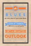 A poster with the words " blues are only there if you want them, look at things and get a brighter outlook ".