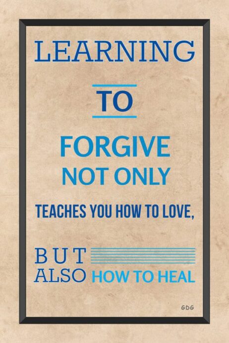 A poster with the words " learning to forgive not only teaches you how to love, but also how to heal ".
