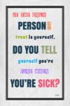 A poster with the words " person you trust is yourself, do you tell yourself you 're fine when you 're sick ?"