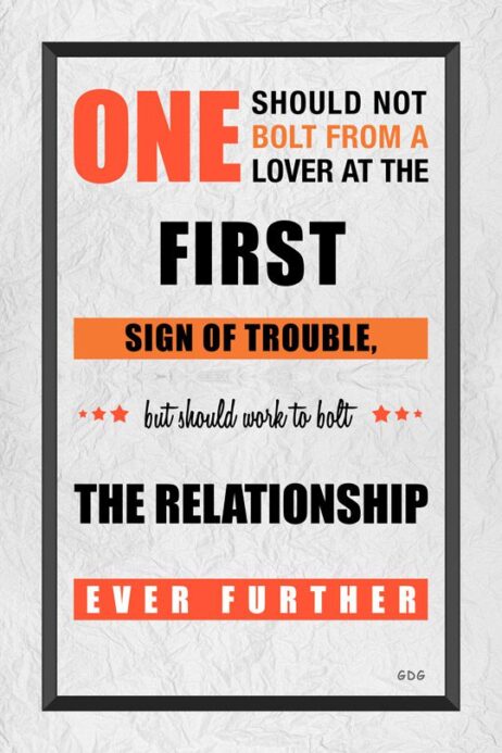 A poster with the words " one bolt from a lover at the first sign of trouble, but should work to bolt the relationship ever further ".