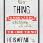 A poster with the words " the worst thing a man can do in his lifetime is not to be one thing he is afraid to do ".