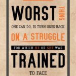 A poster with the words " worst thing one can do is turn ones back on a struggle for which he or she was trained to face ".