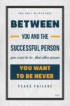 A poster with the words " between you and the successful person " on it.
