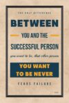 A poster with the words " between you and the successful person " on it.