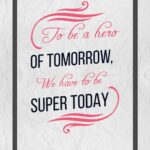 A poster with the words to be a hero of tomorrow we have to be super today
