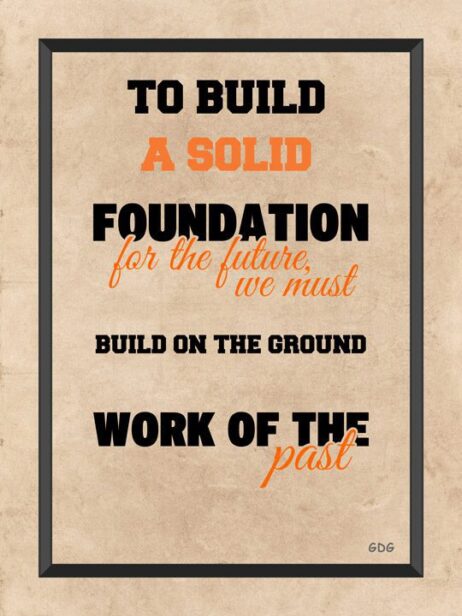 A poster with the words to build a solid foundation for the future.