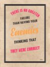 A poster with the words there is no greater failure than having your enemies thinking that they were correct.