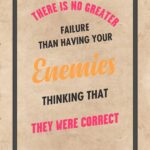 A poster with the words there is no greater failure than having your enemies thinking that they were correct.