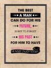 A poster with the words " the best man can do for his future is not to forget his past."
