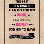 A poster with the words " the best man can do for his future is not to forget his past."