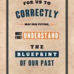 A poster with the words for us to correctly map our future, must first understand the blueprint of our past.