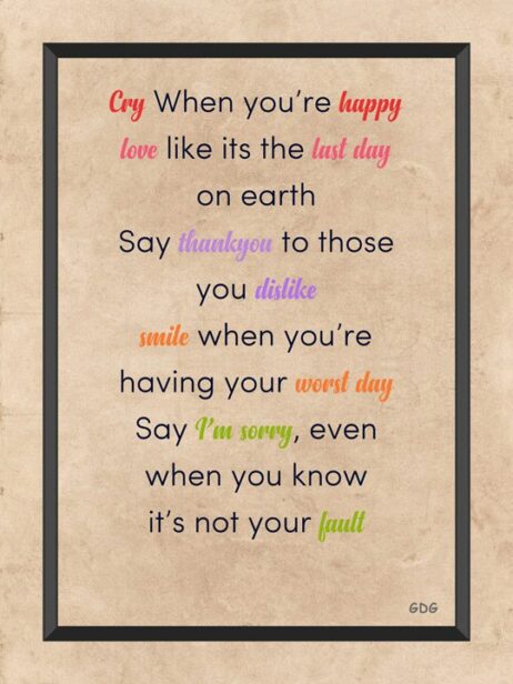 A poster with the words " cry when you 're happy love like its the last day on earth."