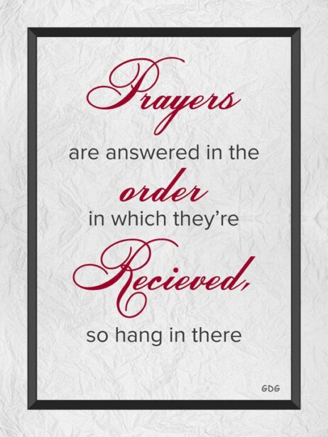 A poster with the words prayers are answered in the order.