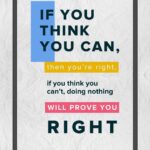 A poster with the words if you think you can, then you 're right.