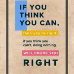 A poster with the words if you think you can, then you 're right.