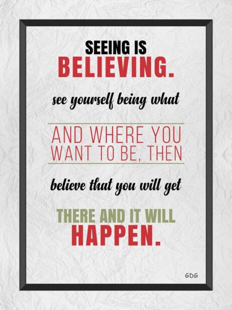 A quote about seeing is believing.