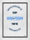 A poster with the words stop being the person you 've always wanted to be.
