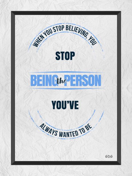 A poster with the words stop being the person you 've always wanted to be.