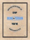 A poster with the words " stop being the person you 've always wanted to be ".