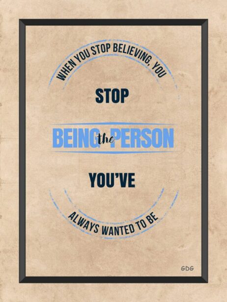 A poster with the words " stop being the person you 've always wanted to be ".