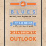 A poster with the words blues are only there if you want them.