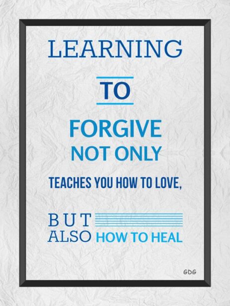 A poster with the words " learning to forgive not only teaches you how to love, but also how to heal ".