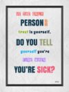 A poster with the words if you only person today trust is yourself, do you tell yourself fine when you 're sick ?