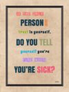 A poster with the words if you only person, trust is yourself. Do you tell yourself you 're fine when you 're sick ?
