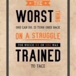 A poster with the words " the worst thing one can do is turn ones back on a struggle for which he or she was trained to face