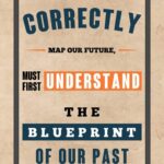 A poster with the words " map our future, must first understand the blueprint of our past ".