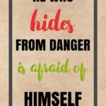 A poster with the words " he who hides from danger is afraid of himself ".