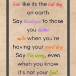 A poster with the words love like its the last day on earth.