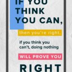 A poster with the words if you think you can, then you 're right.