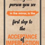 A poster with the words being the person you see in the mirror is the first step to the acceptance of imperfection.