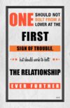 A poster with the words one bolt from a lover at the first sign of trouble, but should work to bolt the relationship ever further.
