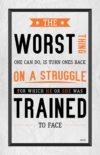 A poster with the words " worst thing one can do is turn ones back on a struggle for which he or she was trained to face."